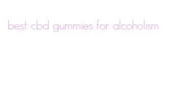 best cbd gummies for alcoholism