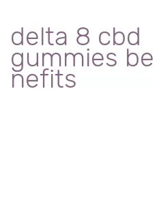 delta 8 cbd gummies benefits