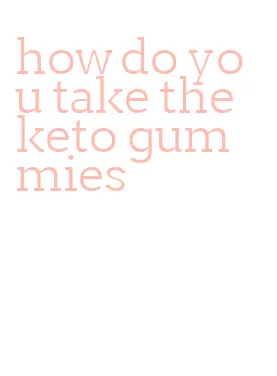 how do you take the keto gummies