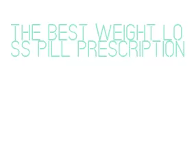 the best weight loss pill prescription