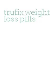 trufix weight loss pills