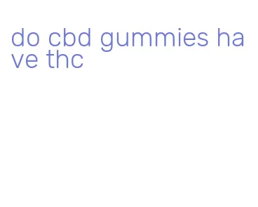 do cbd gummies have thc