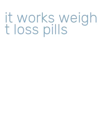 it works weight loss pills