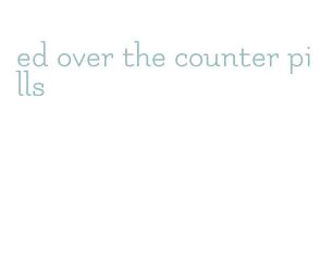ed over the counter pills