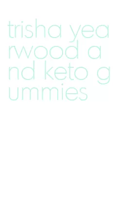 trisha yearwood and keto gummies