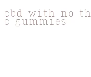 cbd with no thc gummies