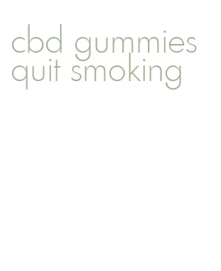 cbd gummies quit smoking