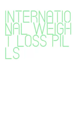 international weight loss pills