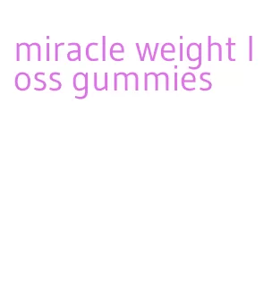 miracle weight loss gummies