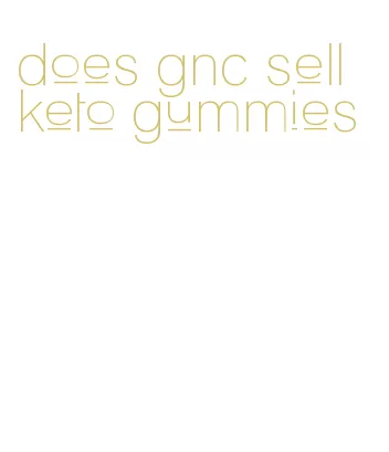 does gnc sell keto gummies