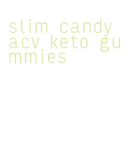slim candy acv keto gummies