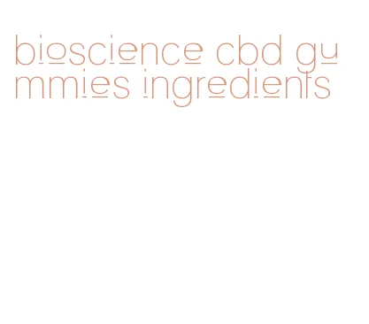 bioscience cbd gummies ingredients
