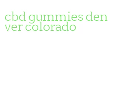 cbd gummies denver colorado