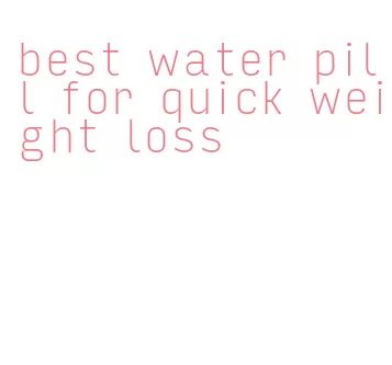 best water pill for quick weight loss
