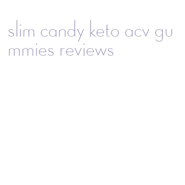 slim candy keto acv gummies reviews