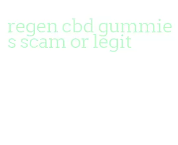 regen cbd gummies scam or legit