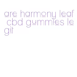 are harmony leaf cbd gummies legit