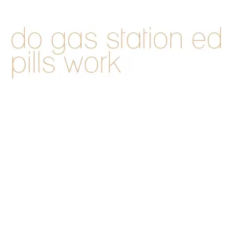 do gas station ed pills work