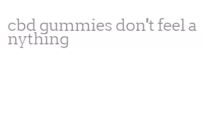 cbd gummies don't feel anything