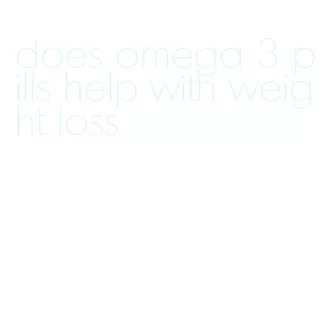 does omega 3 pills help with weight loss