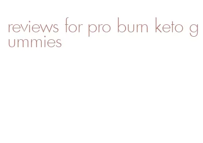 reviews for pro burn keto gummies