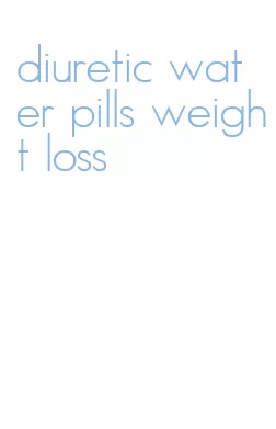 diuretic water pills weight loss