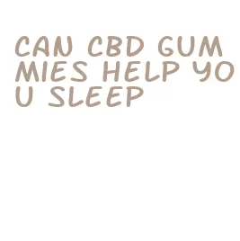 can cbd gummies help you sleep
