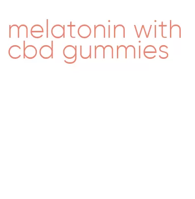 melatonin with cbd gummies