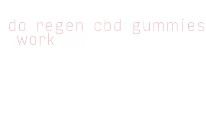 do regen cbd gummies work