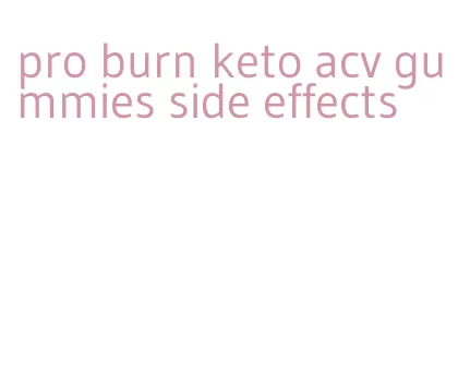 pro burn keto acv gummies side effects