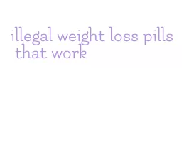 illegal weight loss pills that work