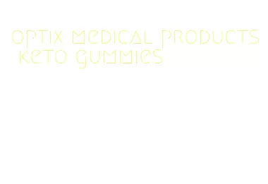 optix medical products keto gummies