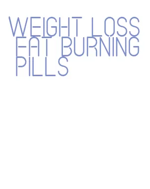 weight loss fat burning pills