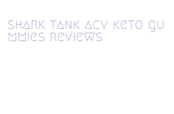 shark tank acv keto gummies reviews