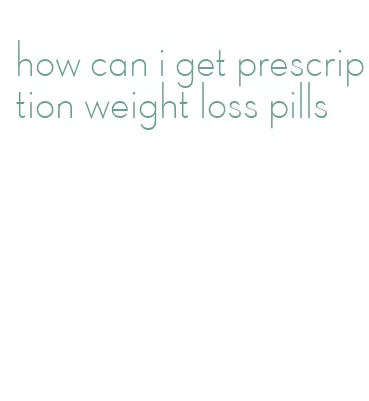 how can i get prescription weight loss pills