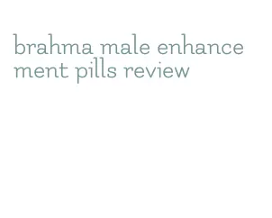 brahma male enhancement pills review