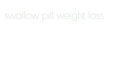 swallow pill weight loss