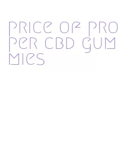 price of proper cbd gummies
