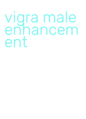vigra male enhancement