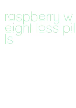 raspberry weight loss pills