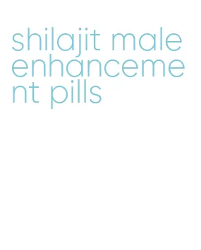 shilajit male enhancement pills