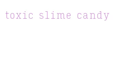 toxic slime candy