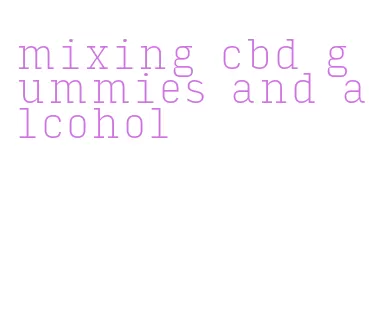 mixing cbd gummies and alcohol