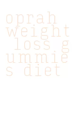 oprah weight loss gummies diet