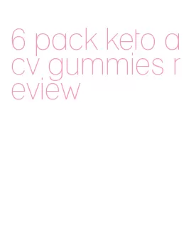6 pack keto acv gummies review