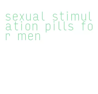 sexual stimulation pills for men