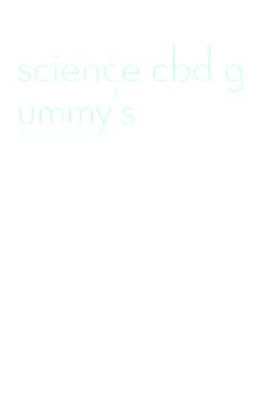 science cbd gummy's