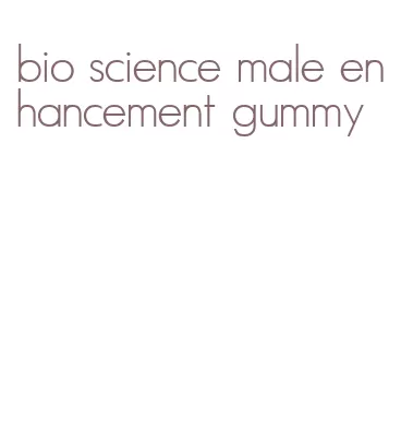 bio science male enhancement gummy