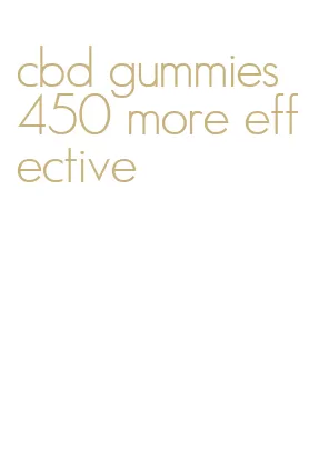 cbd gummies 450 more effective