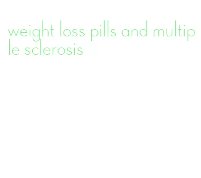 weight loss pills and multiple sclerosis